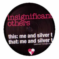 Insignificant Others - Me And Silver T - Playtime