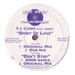 Tj Cases Feat Jakey - Spirit Of Love / Dont Stop (Original / 2006 Remix) - Cut & Play