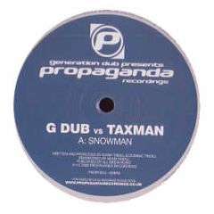 G Dub Vs Taxman / Generation Dub - Snowman / Atlantic - Propaganda