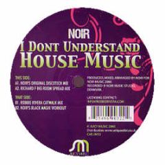 Noir - I Don't Understand House Music - Juicy Music