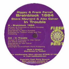 Riggsy & Frank Farrell / Maynard & Calver - Brainblock 1664 / In Trouble - Flashpoint