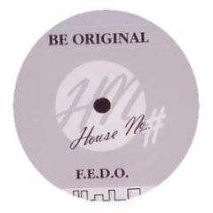 F.E.D.O. - Be Original - House No.