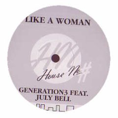 Generation 3 Featuring July Bell - Like A Woman - House No.
