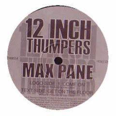 Max Pane - Come On / Get On The Floor - 12 Inch Thumpers