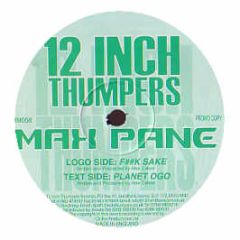 Max Pane - Fuck Sake - 12 Inch Thumpers