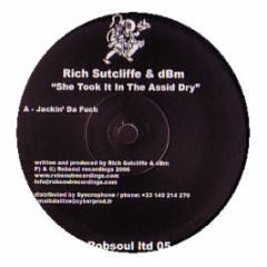 Rich Sutcliffe & Dbm - She Took It In The Assid Dry - Robsoul
