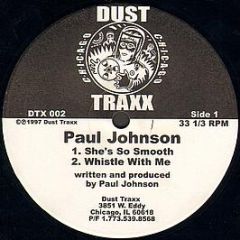Paul Johnson - She's So Smooth/Whistle With Me - Dust Traxx