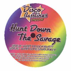 Hunt Down The Savage - What Ya Lookin At? / What Comes Naturally - Disco Basslines