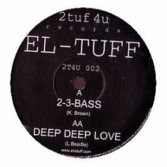 El Tuff - 2-3 Bass / Deep Deep Love - 2Tuf 4U Records