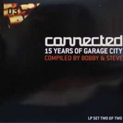 Bobby & Steve Presents - 15 Years Of Garage City (Part 2) - Connected