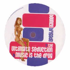 Bounce Brigade - The Ultimate Seduction / Music Is The Drug - Youth Club