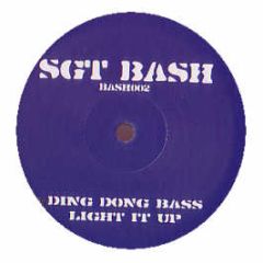 Sgt Bash - Ding Dong Bass / Light It Up - Bash
