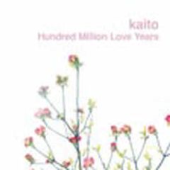 Kaito - Hundred Million Love Years - Kompakt