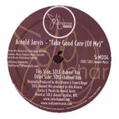 Arnold Jarvis - Take Good Care (Of Me) - Sole Channel