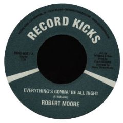 Robert Moore - Everything's Gonna Be All Right - Record Kicks