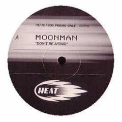 Moonman - Don't Be Afraid - Heat