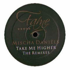 Mischa Daniels - Take Me Higher (Remixes) - Fame
