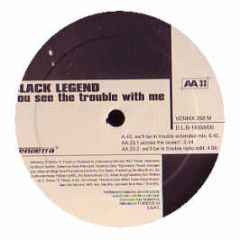 Black Legend - You See The Trouble With Me - Vendetta