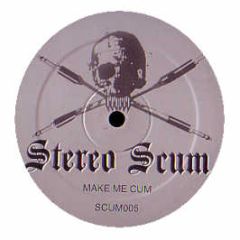 Stereo Scum - Make Me Cum - Stereo Scum