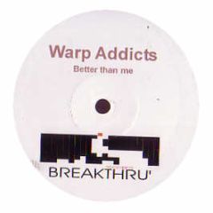 Warp Addicts - Better Than Me - Breakthru