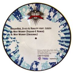 Deejay Bee, D-Ice & Reality Ft Lexzii - Why Worry (Picture Disc) - Infinity Recordings
