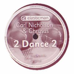 Carl Nicholson & Chrysus - 2 Dance 2 - Elasticman