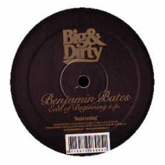 Benjamin Bates - End Of Beginning EP - Big & Dirty
