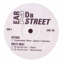 Beyonce / Pretty Ricky / P Diddy - Irreplaceable / On The Hot Line / Come To Me - Ear 2 Da Street