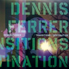 Dennis Ferrer - Transitions / Destination - Defected
