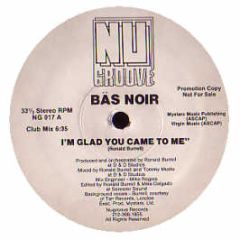 Bas Noir - I'm Glad You Came To Me - Nu Groove