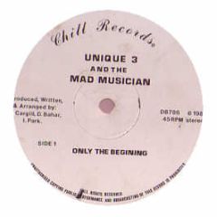 Unique 3 And The Mad Musician - Only The Beginning / The Theme - Chill Records