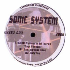 Sonic System - Days Like That / Am I On Your Mind / Only You - Dubbed