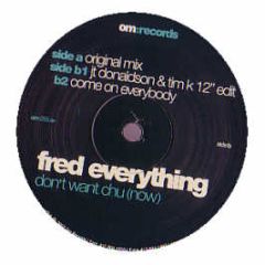 Fred Everything - Don't Want Chu (Now) - Om Records