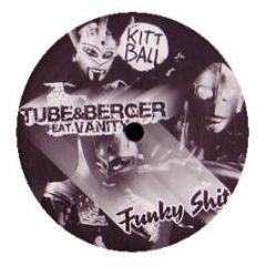 Tube & Berger Feat. Vanity - Funky Shit (Remixes) - Kittball Records