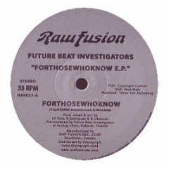 Future Beat Investigators - Forthosewhoknow EP - Raw Fusion