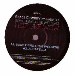 Space Cowboy Feat Nadia Oh - Something 4 The Weekend / Hot Like Wow - Tiger Trax