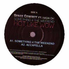 Space Cowboy Feat Nadia Oh - Something 4 The Weekend / Hot Like Wow - Tiger Trax