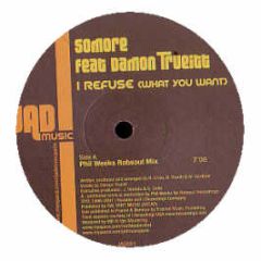 Somore Ft Damon Trueitt - I Refuse (What You Want) (2007) (Remixes) - Jad Music 1