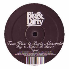 Tom Wax & Boris Alexander - Day & Night EP (Part 1) - Big & Dirty 13