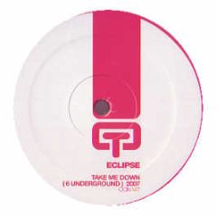 Eclipse - Take Me Down (6 Underground) (2007) - Ocean Trax
