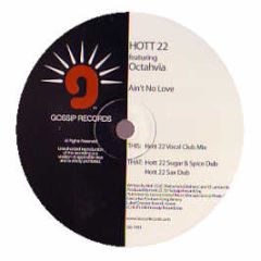 Hott 22 Featuring Octahvia - Ain't No Love - Gossip