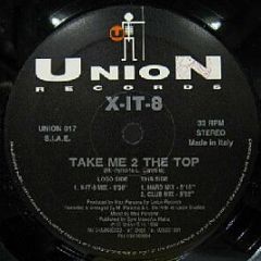 X-It-8 - Take Me 2 The Top - Union Records