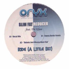 Slim Fat Reducer Feat The Khan - Ride (A Little Bit) - Oryx Music