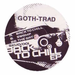 Goth-Trad - Back To Chill EP - Skud Beat 1