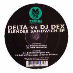 Delta Vs DJ Dex - Blender Sandwich EP - Toxic Records