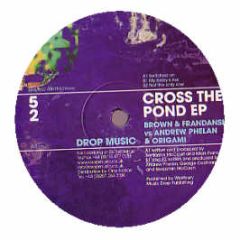 Brown & Frandanski Vs A Phelan & Origami - Cross The Pond EP - Drop Music