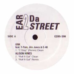 Unk / Alison Hines - 2 Step (Remix) / Roll It Gal - Ear 2 Da Street