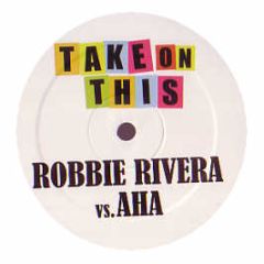Robbie Rivera Vs Aha - Take On This - Juicy Music