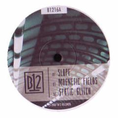 B12 - Slope / Magnetic Fields / Static Glitch - B12 Records