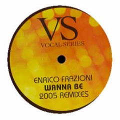 Enrico Frazioni - Wanna Be 2005 (Remixes) - Vocal Series